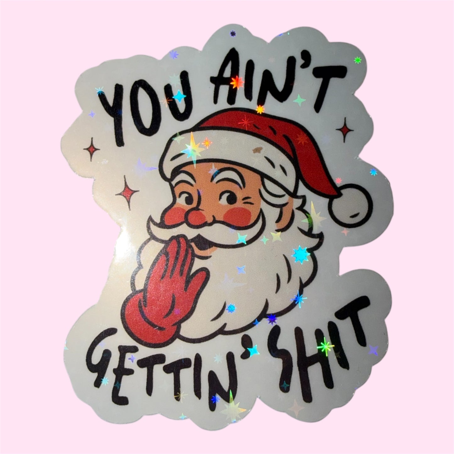 Santa Sticker- you ain‘t gettin S*it!